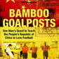 Bamboo Goalposts: One Man's Quest to Teach the People's Republic of China to Love Football