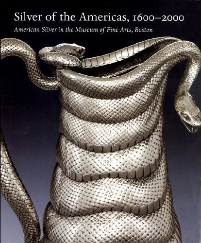 Silver of the Americas, 1600-2000: American Silver in the Museum of Fine Arts, Boston