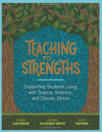 Teaching to Strengths: Supporting Students Living with Trauma, Violence, and Chronic Stress