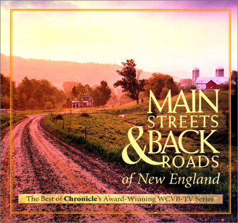 Main Streets & Back Roads of New England: The Best of Chronicle's Award-winning WCVB-TV Series (Broadcast Tie-Ins)
