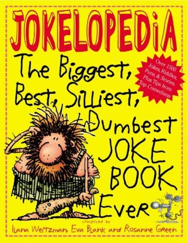 Jokelopedia: The Biggest, Best, Silliest, Dumbest Joke Book Ever
