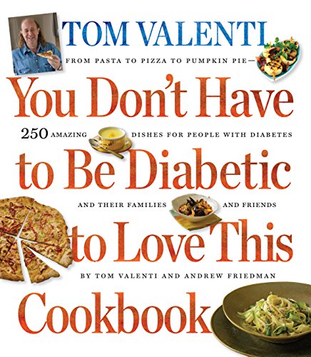 You Don't Have to be Diabetic to Love This Cookbook: 250 Amazing Dishes for People With Diabetes and Their Families and Friends