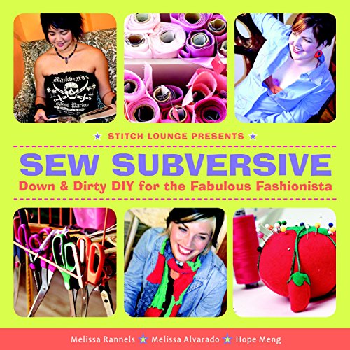 Sew Subversive: Down and Dirty DIY for the Fabulous Fashionista