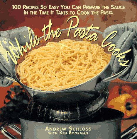 While the Pasta Cooks: 100 Sauces So Easy You Can Prepare the Sauce in the Time It Takes to Cook the Pasta