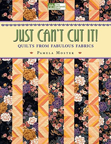 Just Can't Cut It!: Quilts from Fabulous Fabrics 'Print on Demand Edition'