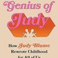 The Genius of Judy: How Judy Blume Rewrote Childhood for All of Us