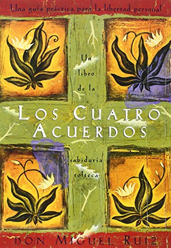 Los cuatro acuerdos: una guia practica para la libertad personal (Spanish Edition)