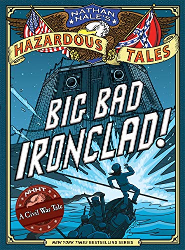 Nathan Hale's Hazardous Tales: Big Bad Ironclad!