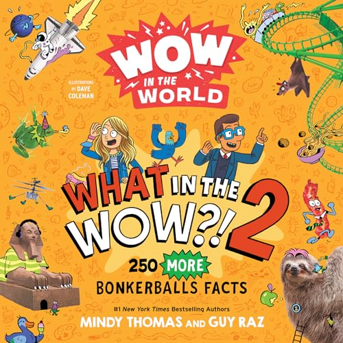 Wow in the World: What in the WOW?! 2: 250 MORE Bonkerballs Facts