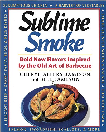 Sublime Smoke: Bold New Flavors Inspired by the Old Art of Barbecue