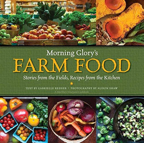 Morning Glory's Farm Food: Stories from the Fields, Recipes from the Kitchen
