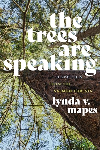 The Trees Are Speaking: Dispatches from the Salmon Forests