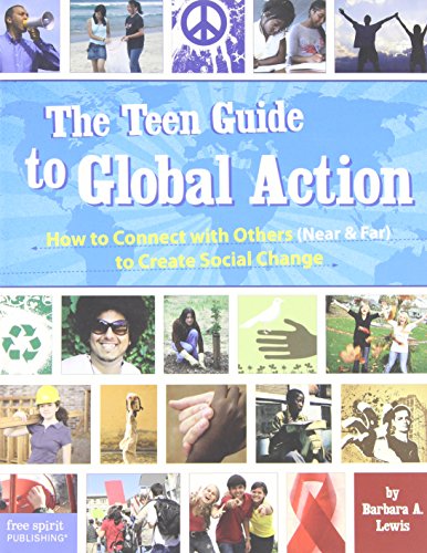 The Teen Guide to Global Action: How to Connect with Others (Near & Far) to Create Social Change