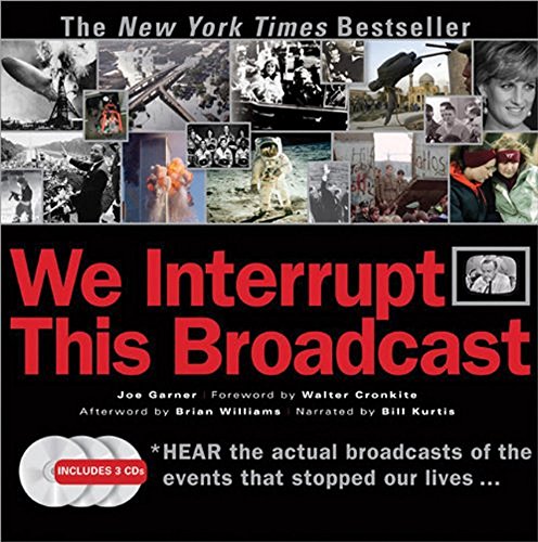 We Interrupt This Broadcast: The Events That Stopped Our Lives...from the Hindenburg Explosion to the Virginia Tech Shooting