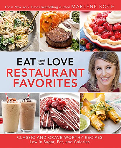Eat What You Love: Restaurant Favorites: Classic and Crave-Worthy Recipes Low in Sugar, Fat, and Calories