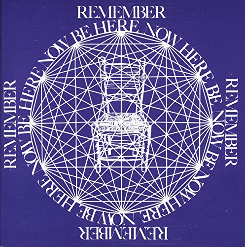 Remember, Be Here Now