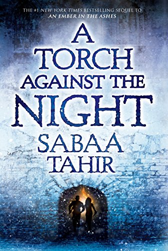 A Torch Against the Night (An Ember in the Ashes)