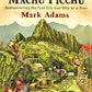 Turn Right at Machu Picchu: Rediscovering the Lost City One Step at a Time