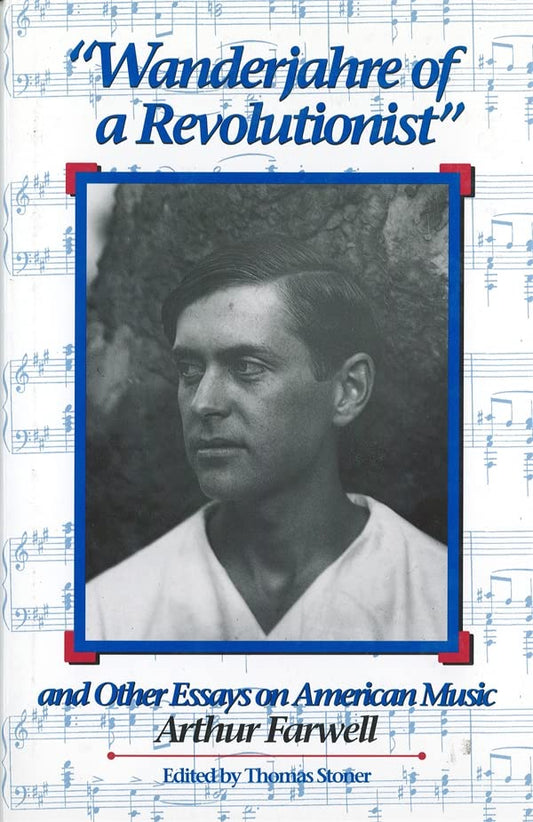Wanderjahre of a Revolutionist and Other Essays on American Music (Eastman Studies in Music, 4) (Volume 4)