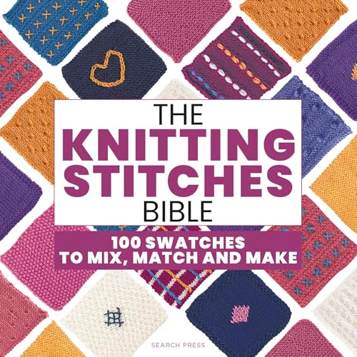 The Knitting Stitches Bible: 100 swatches to mix, match and make