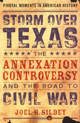 Storm over Texas: The Annexation Controversy and the Road to Civil War (Pivotal Moments in American History)