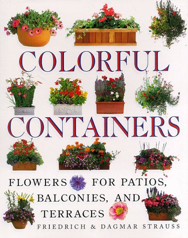 Colorful Containers: Flowers for Balconies Patios and Terraces
