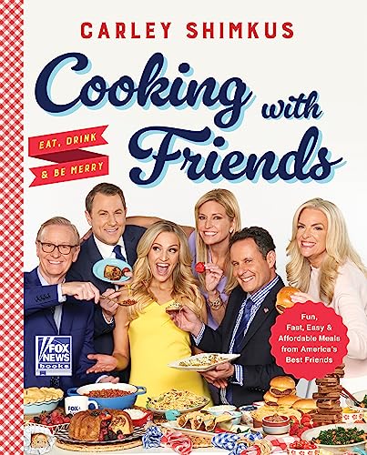 Cooking with Friends: Eat, Drink & Be Merry (Fox News Books, 6)