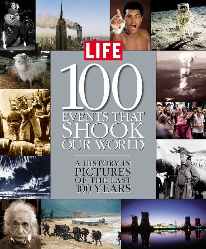 Life: 100 Events That Shook Our World : A History in Pictures from the Last 100 Years