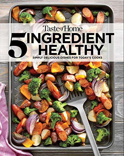Taste of Home 5 Ingredient Healthy Cookbook: Simply delicious dishes for today's cooks (TOH 5 Ingredient)