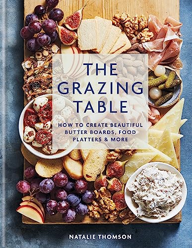 The Grazing Table: How to Create Beautiful Butter Boards, Food Platters & More (-)