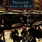 Trolleys Under the Hub (Images of America)