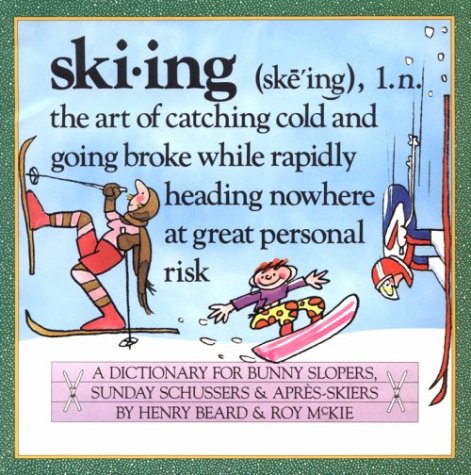 Skiing: A Dictionary for Bunny Slopers, Sunday Schussers & Apres-Skiers