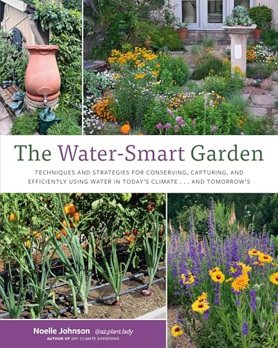 The Water-Smart Garden: Techniques and Strategies for Conserving, Capturing, and Efficiently Using Water in Today's Climate... and Tomorrow's