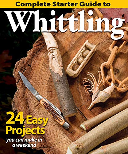 Complete Starter Guide to Whittling: 24 Easy Projects You Can Make in a Weekend (Best of Woodcarving)
