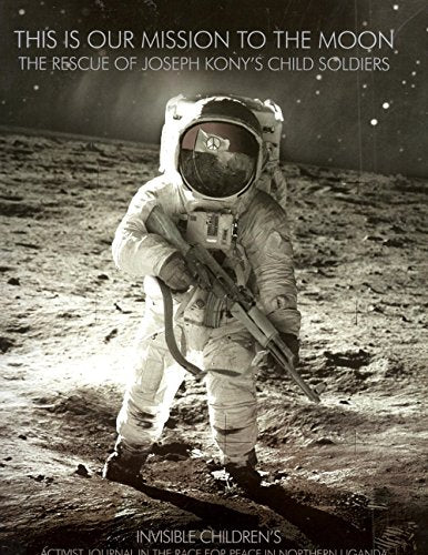 Invisible Children's Activist Journal in the Race for Peace in Northern Uganda (This is Our Mission