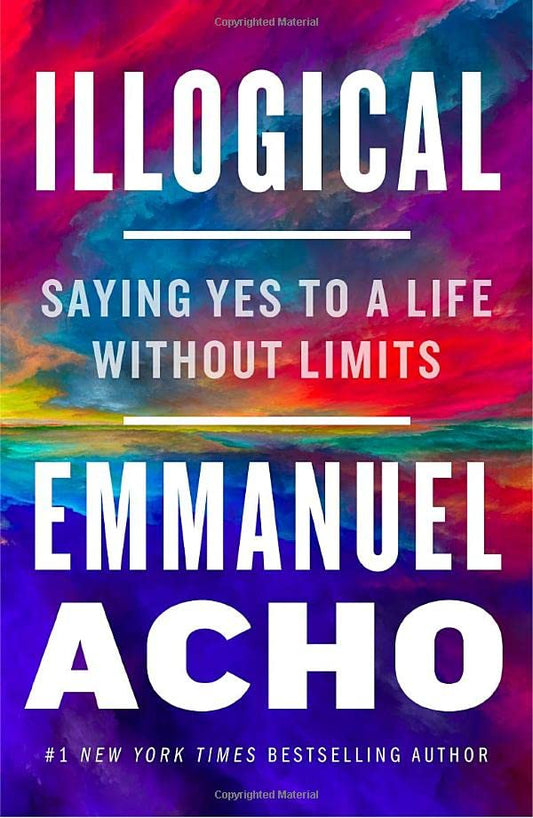 Illogical: Saying Yes to a Life Without Limits