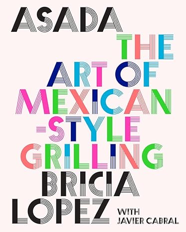 Asada: The Art of Mexican-Style Grilling