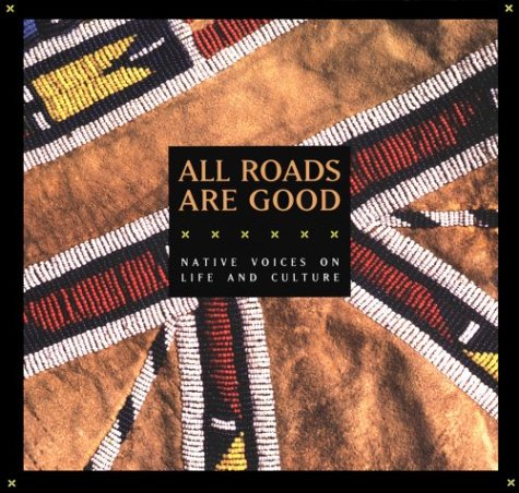 All Roads Are Good: Native Voices on Life and Culture (Native American Studies)