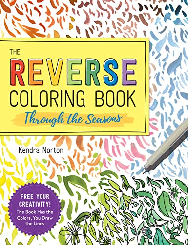 The Reverse Coloring Book™: Through the Seasons: The Book Has the Colors, You Make the Lines