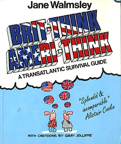 Brit-Think Ameri-Think : A Transatlantic Survival Guide