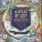 An Atlas of Lost Kingdoms: Discover Mythical Lands, Lost Cities and Vanished Islands (Lost Atlases, 1)