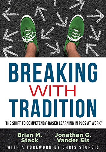 Breaking With Tradition: The Shift to Competency-Based Learning in PLCs at Work (Why You Should Switch to Student-Centered Learning for All)