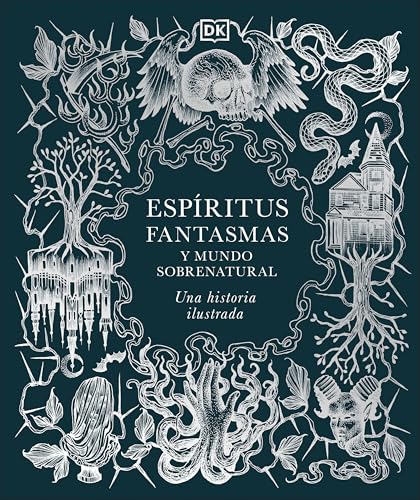 Espiritus, fantasmas y mundo sobrenatural (History of Ghosts, Spirits and the Supernatural): Una historia ilustrada (Esoteric Histories) (Spanish Edition)