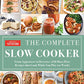 The Complete Slow Cooker: From Appetizers to Desserts - 400 Must-Have Recipes That Cook While You Play (or Work)