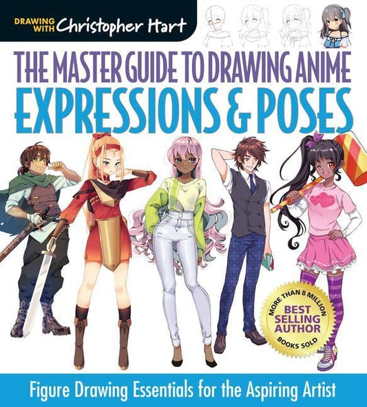 The Master Guide to Drawing Anime: Expressions & Poses: Figure Drawing Essentials for the Aspiring Artist (Volume 6)