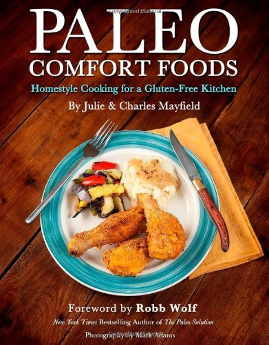 Paleo Comfort Foods: Homestyle Cooking for a Gluten-Free Kitchen