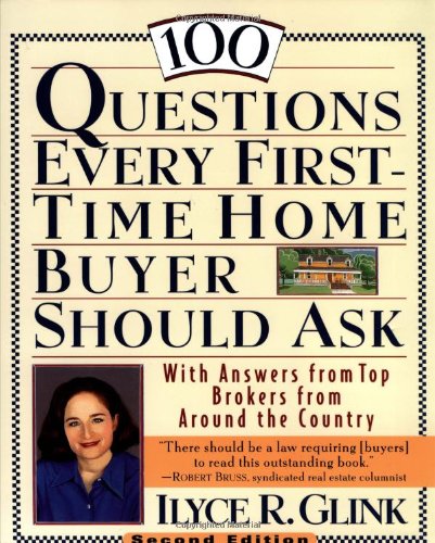 100 Questions Every First-Time Home Buyer Should Ask: With Answers from Top Brokers from Around the Country