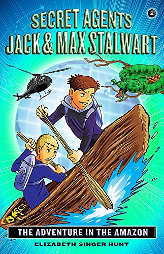 Secret Agents Jack and Max Stalwart: Book 2: The Adventure in the Amazon: Brazil (The Secret Agents Jack and Max Stalwart Series, 2)