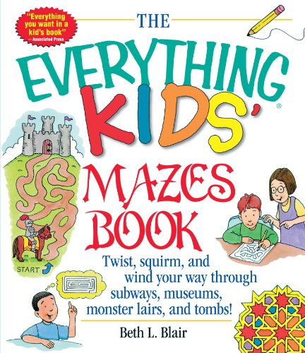 The Everything Kids' Mazes Book: Twist, Squirm, and Wind Your Way Through Subways, Museums, Monster Lairs, and Tombs (Everything Kids Series)