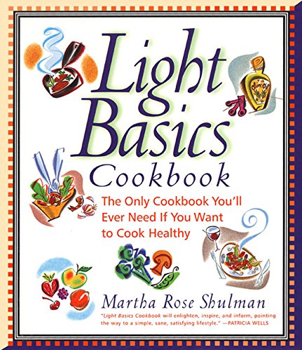 Light Basics Cookbook: The Only Cookbook You'll Ever Need If You Want To Cook Healthy